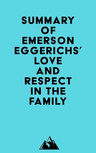  Everest Media - Summary of Emerson Eggerichs' Love and Respect in the Family.