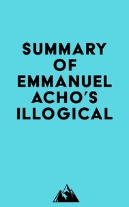 Everest Media - Summary of Emmanuel Acho 's Illogical.