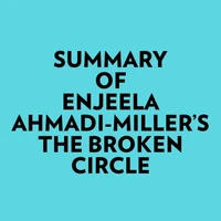 Summary of Enjeela Ahmadi-Miller's The Broken Circle