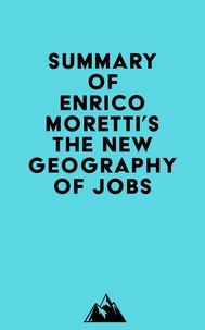  Everest Media - Summary of Enrico Moretti's The New Geography Of Jobs.
