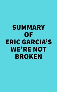  Everest Media - Summary of Eric Garcia's We're Not Broken.