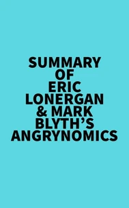Summary of Eric Lonergan &amp; Mark Blyth's Angrynomics