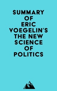  Everest Media - Summary of Eric Voegelin's The New Science of Politics.