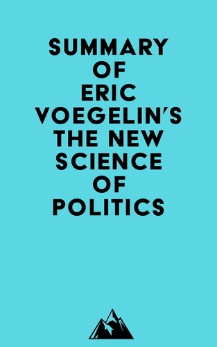  Everest Media - Summary of Eric Voegelin's The New Science of Politics.