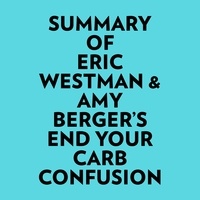  Everest Media et  AI Marcus - Summary of Eric Westman & Amy Berger's End Your Carb Confusion.