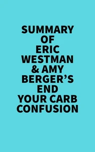Summary of Eric Westman &amp; Amy Berger's End Your Carb Confusion