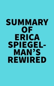  Everest Media - Summary of Erica Spiegelman's Rewired.