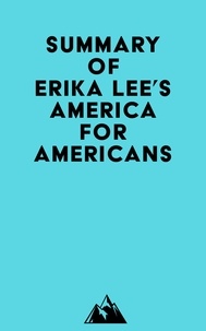  Everest Media - Summary of Erika Lee's America for Americans.