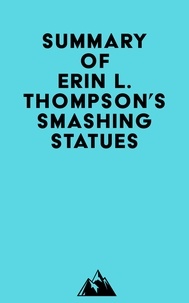  Everest Media - Summary of Erin L. Thompson's Smashing Statues.
