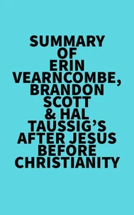 Summary of Erin Vearncombe, Brandon Scott &amp; Hal Taussig's After Jesus Before Christianity