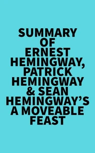 Summary of Ernest Hemingway, Patrick Hemingway &amp; Sean Hemingway's A Moveable Feast