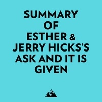  Everest Media et  AI Marcus - Summary of Esther &amp; Jerry Hicks's Ask and It Is Given.