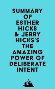 Summary of Esther Hicks &amp; Jerry Hicks's The Amazing Power of Deliberate Intent