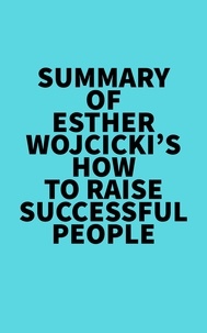  Everest Media - Summary of Esther Wojcicki's How To Raise Successful People.