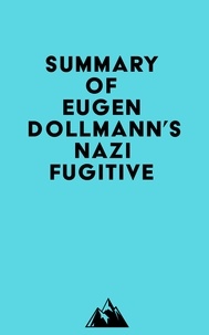  Everest Media - Summary of Eugen Dollmann's Nazi Fugitive.