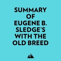  Everest Media et  AI Marcus - Summary of Eugene B. Sledge's With the Old Breed.