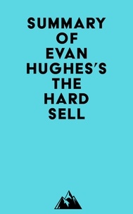  Everest Media - Summary of Evan Hughes's The Hard Sell.