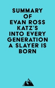 Livre téléchargeable gratuitement Summary of Evan Ross Katz's Into Every Generation a Slayer Is Born