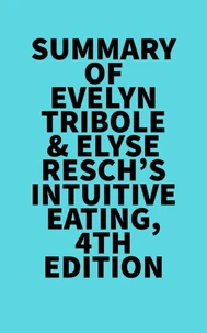 Summary of Evelyn Tribole &amp;  Elyse Resch's Intuitive Eating, 4th Edition