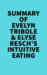  Everest Media - Summary of Evelyn Tribole &amp; Elyse Resch's Intuitive Eating.