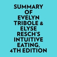  Everest Media et  AI Marcus - Summary of Evelyn Tribole & Elyse Resch's Intuitive Eating, 4th Edition.