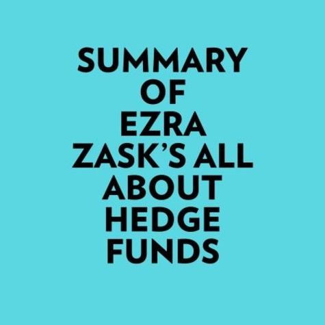  Everest Media et  AI Marcus - Summary of Ezra Zask's All about Hedge Funds.