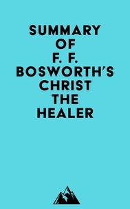  Everest Media - Summary of F. F. Bosworth's Christ the Healer.