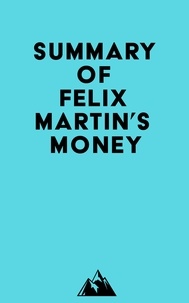  Everest Media - Summary of Felix Martin's Money.