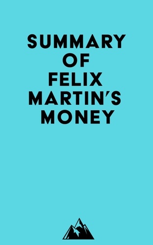  Everest Media - Summary of Felix Martin's Money.