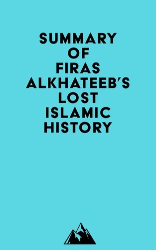  Everest Media - Summary of Firas Alkhateeb's Lost Islamic History.