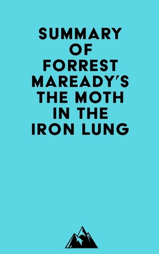  Everest Media - Summary of Forrest Maready's The Moth in the Iron Lung.