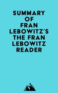  Everest Media - Summary of Fran Lebowitz's The Fran Lebowitz Reader.