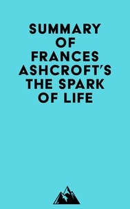  Everest Media - Summary of Frances Ashcroft's The Spark of Life.