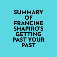  Everest Media et  AI Marcus - Summary of Francine Shapiro's Getting Past Your Past.