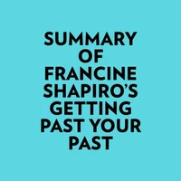 Summary of Francine Shapiro's Getting Past Your Past