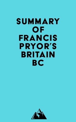  Everest Media - Summary of Francis Pryor's Britain BC.
