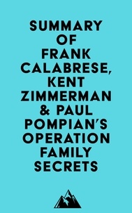  Everest Media - Summary of Frank Calabrese Jr., Kent Zimmerman &amp; Paul Pompian's Operation Family Secrets.