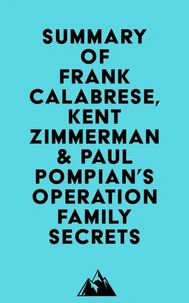 Summary of Frank Calabrese Jr., Kent Zimmerman &amp; Paul Pompian's Operation Family Secrets
