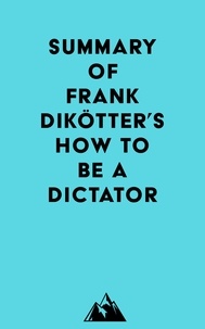  Everest Media - Summary of Frank Dikötter's How to Be a Dictator.