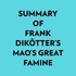  Everest Media et  AI Marcus - Summary of Frank Dikötter's Mao's Great Famine.