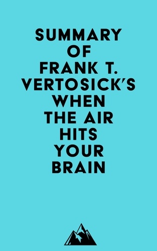  Everest Media - Summary of Frank T. Vertosick Jr., MD's When the Air Hits Your Brain.