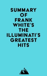  Everest Media - Summary of Frank White's The Illuminati's Greatest Hits.