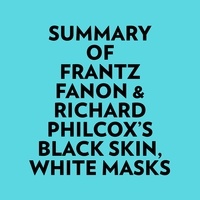 Everest Media et  AI Marcus - Summary of Frantz Fanon & Richard Philcox's Black Skin, White Masks.