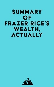  Everest Media - Summary of Frazer Rice's Wealth, Actually.