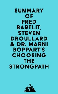 Summary of Fred Bartlit, Steven Droullard &amp; Dr. Marni Boppart's Choosing the StrongPath
