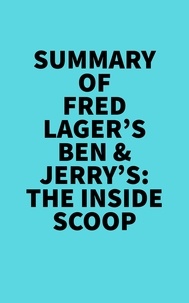  Everest Media - Summary of Fred Lager's Ben &amp; Jerry's: The Inside Scoop.
