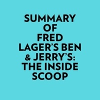  Everest Media et  AI Marcus - Summary of Fred Lager's Ben &amp; Jerry's: The Inside Scoop.