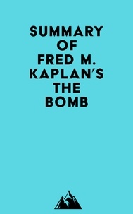  Everest Media - Summary of Fred M. Kaplan's The Bomb.