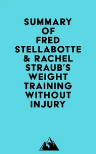 Summary of Fred Stellabotte &amp; Rachel Straub's Weight Training Without Injury