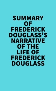  Everest Media - Summary of Frederick Douglass's Narrative Of The Life Of Frederick Douglass.